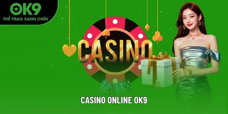 Casino Online OK9 - Cơ Hội Bùng Nổ Phần Thưởng Hấp Dẫn 2025